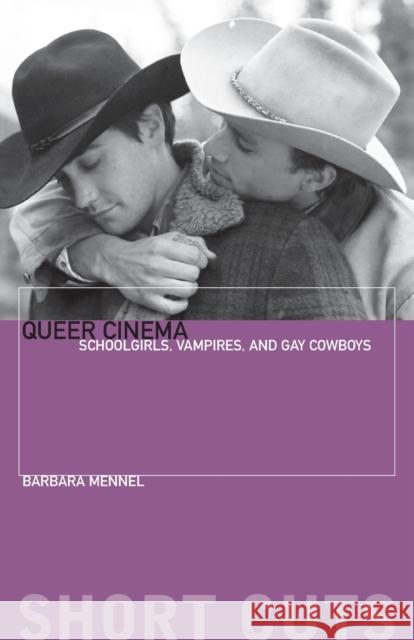 Queer Cinema: Schoolgirls, Vampires and Gay Cowboys Mennel, Barbara 9780231163132 Columbia University Press