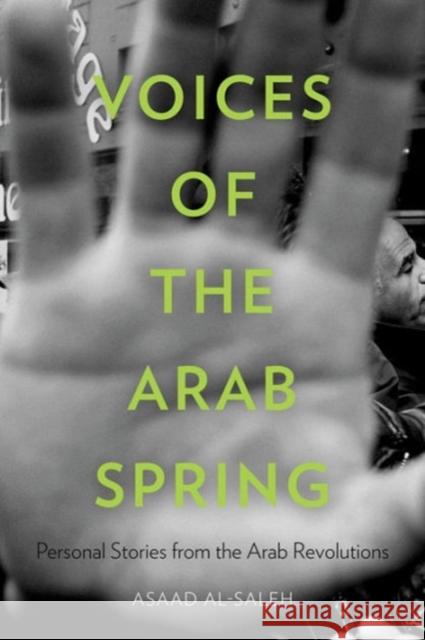 Voices of the Arab Spring: Personal Stories from the Arab Revolutions Asaad Al-Saleh 9780231163187 Columbia University Press