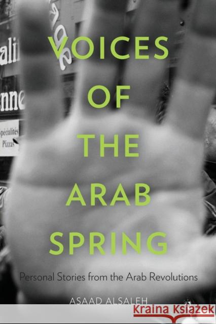 Voices of the Arab Spring: Personal Stories from the Arab Revolutions Asaad Al-Saleh 9780231163194 Columbia University Press