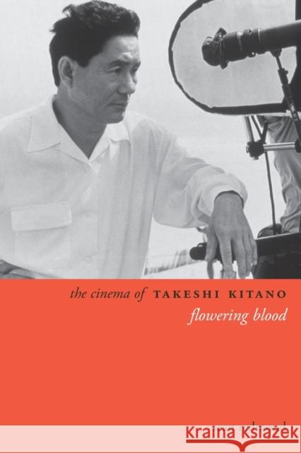 The Cinema of Takeshi Kitano: Flowering Blood Redmond, Sean 9780231163330