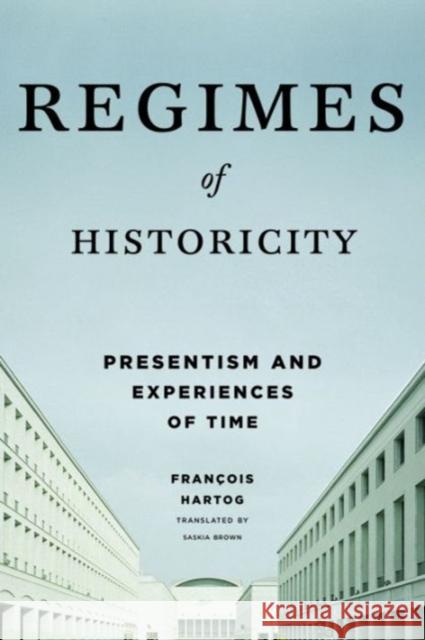 Regimes of Historicity: Presentism and Experiences of Time Hartog, François 9780231163774