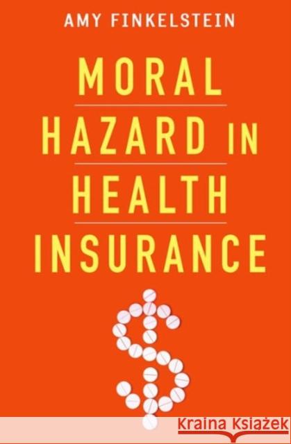 Moral Hazard in Health Insurance Finkelstein, Amy; Arrow, Kenneth J.; Gruber, Jonathan 9780231163804