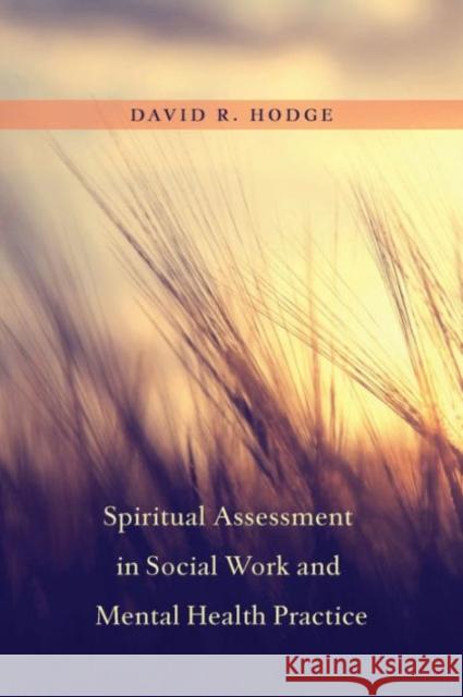 Spiritual Assessment in Social Work and Mental Health Practice Hodge, David R. 9780231163965