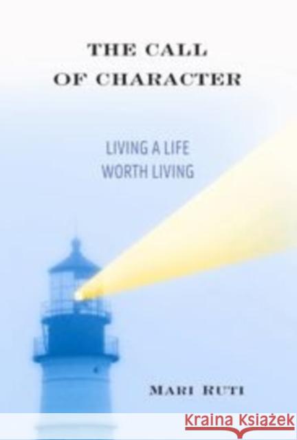 The Call of Character: Living a Life Worth Living Ruti, Mari 9780231164085 0