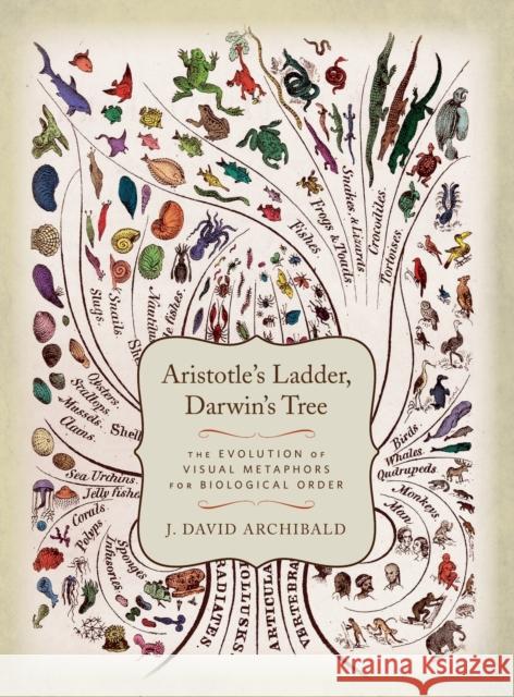 Aristotle's Ladder, Darwin's Tree: The Evolution of Visual Metaphors for Biological Order Archibald, J. David 9780231164122 John Wiley & Sons