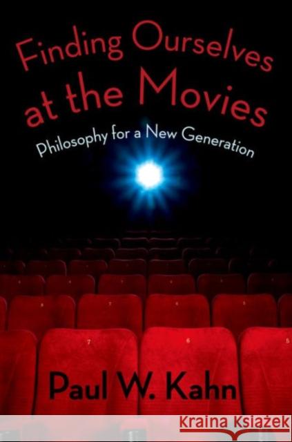Finding Ourselves at the Movies: Philosophy for a New Generation Kahn, Paul 9780231164382