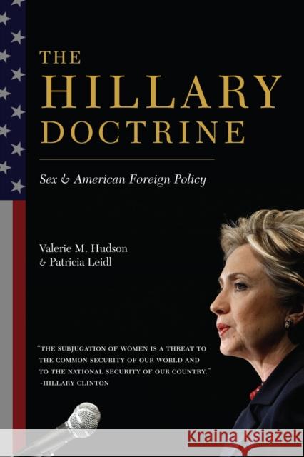 The Hillary Doctrine: Sex and American Foreign Policy Hudson, Valerie 9780231164924