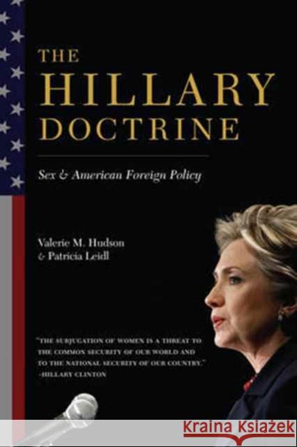 The Hillary Doctrine: Sex and American Foreign Policy Hudson, Valerie M.; Leidl, Patricia; Hunt, Swanee 9780231164931