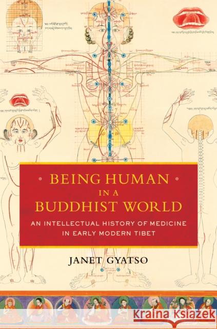 Being Human in a Buddhist World: An Intellectual History of Medicine in Early Modern Tibet Gyatso, Janet 9780231164962 John Wiley & Sons