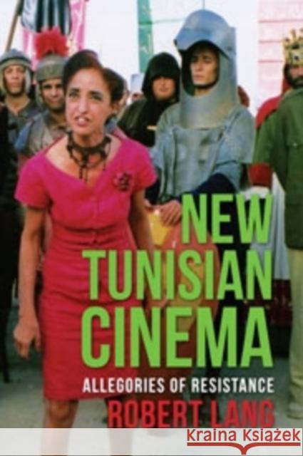 New Tunisian Cinema: Allegories of Resistance Lang, Robert 9780231165068