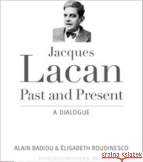 Jacques Lacan, Past and Present: A Dialogue Badiou, Alain 9780231165112 John Wiley & Sons
