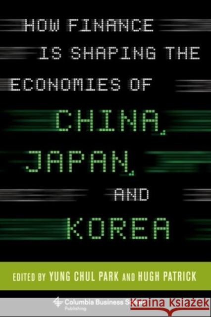 How Finance Is Shaping the Economies of China, Japan, and Korea  Park 9780231165266 0