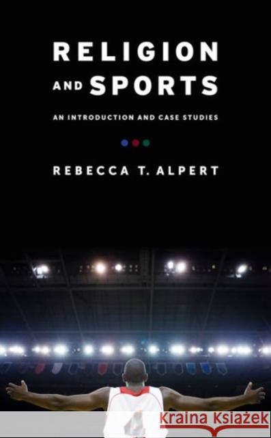 Religion and Sports: An Introduction and Case Studies Alpert, Rebecca 9780231165709