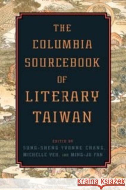 The Columbia Sourcebook of Literary Taiwan Chang, Sung–sheng Yvon; Yeh, Michelle; Fan, Ming–ju 9780231165761