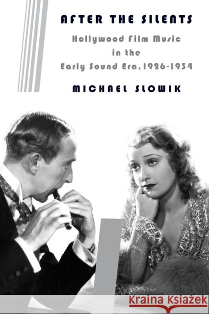 After the Silents: Hollywood Film Music in the Early Sound Era, 1926-1934 Slowik, Michael 9780231165839 John Wiley & Sons