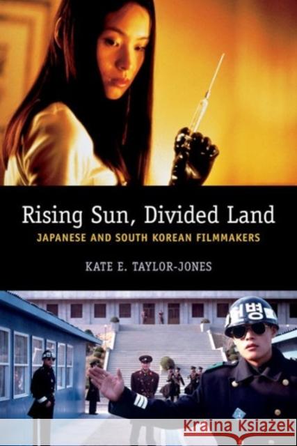 Rising Sun, Divided Land: Japanese and South Korean Filmmakers Taylor-Jones, Kate 9780231165853