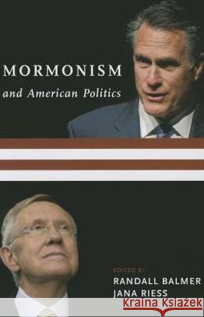 Mormonism and American Politics Randall Herbert Balmer Jana Riess 9780231165990