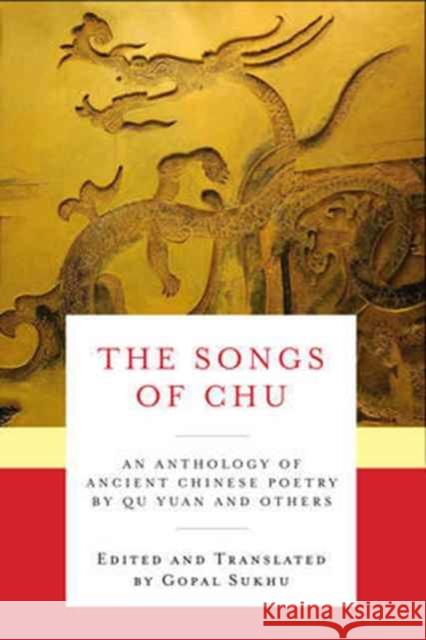 The Songs of Chu: An Anthology of Ancient Chinese Poetry by Qu Yuan and Others Sukhu, Gopal 9780231166065 John Wiley & Sons