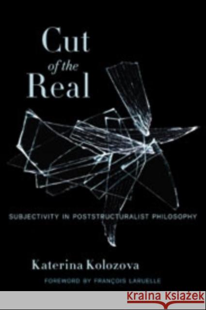 Cut of the Real : Subjectivity in Poststructuralist Philosophy  Kolozova 9780231166102 