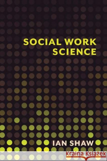 Social Work Science Shaw, Ian 9780231166409