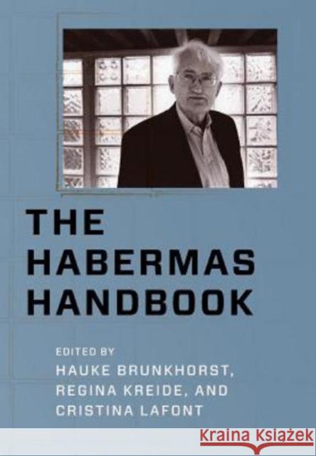 The Habermas Handbook Hauke Brunkhorst Regina Kreide Cristina LaFont 9780231166423 Columbia University Press