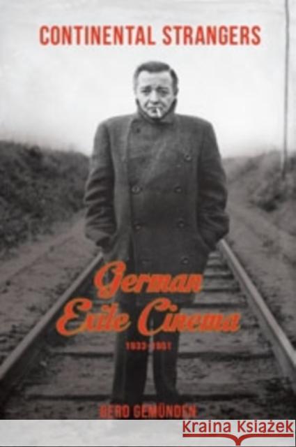 Continental Strangers: German Exile Cinema, 1933-1951 Gemünden, Gerd 9780231166782