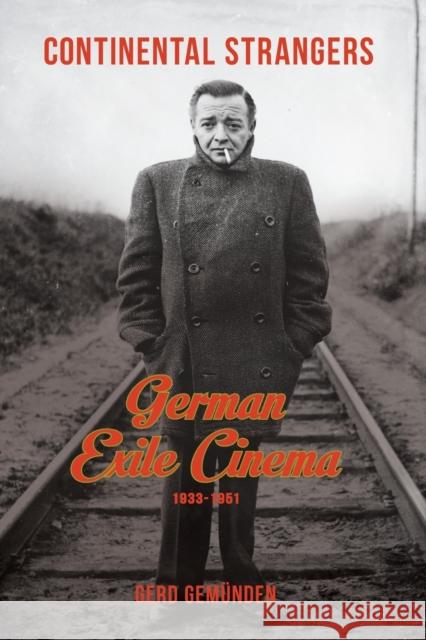 Continental Strangers: German Exile Cinema, 1933-1951 Gemünden, Gerd 9780231166799