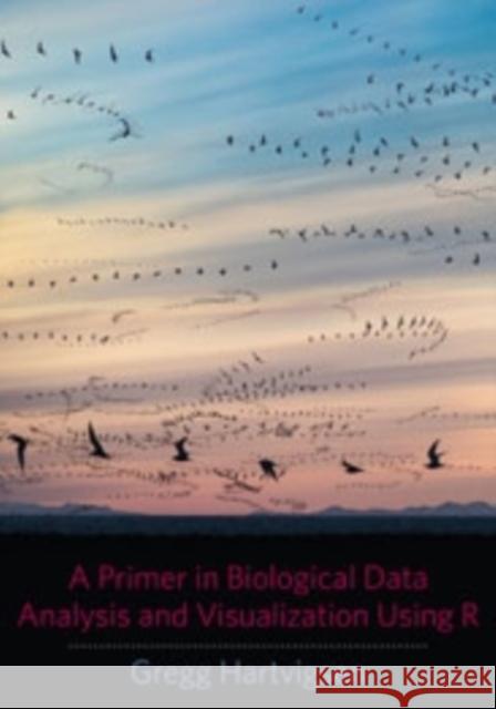 A Primer in Biological Data Analysis and Visualization Using R  Hartvigsen 9780231166980 0