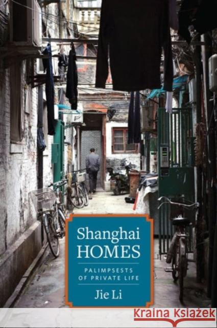 Shanghai Homes: Palimpsests of Private Life Li, Jie 9780231167161 John Wiley & Sons