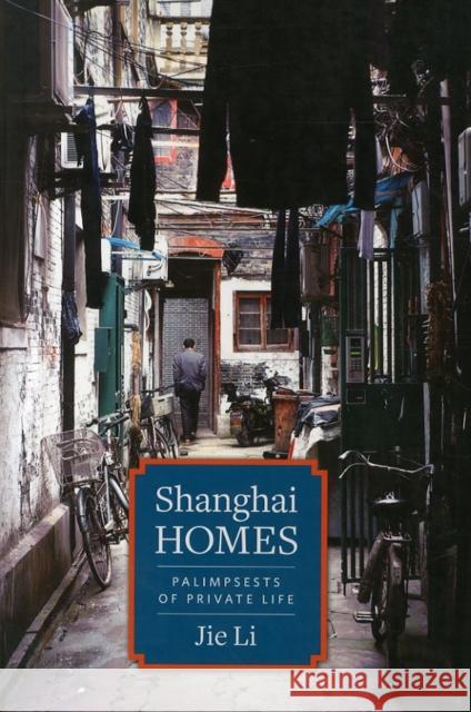 Shanghai Homes: Palimpsests of Private Life Li, Jie 9780231167178 John Wiley & Sons