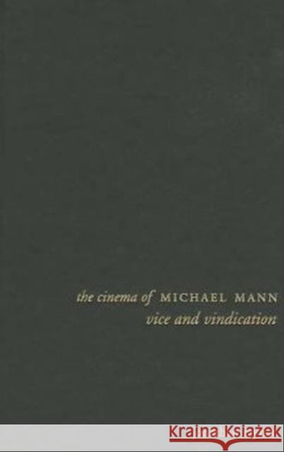 The Cinema of Michael Mann: Vice and Vindication Rayner, Jonathan 9780231167284