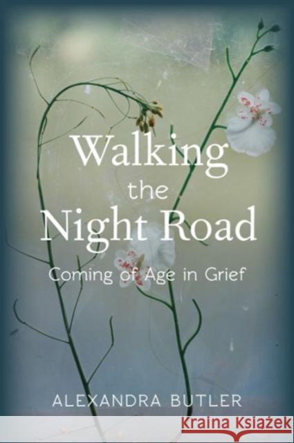 Walking the Night Road: Coming of Age in Grief Butler, Alexandra 9780231167529 John Wiley & Sons