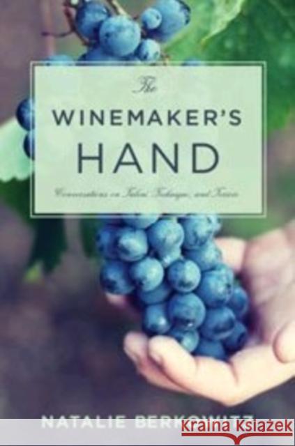 The Winemaker's Hand: Conversations on Talent, Technique, and Terroir Berkowitz, Natalie 9780231167567