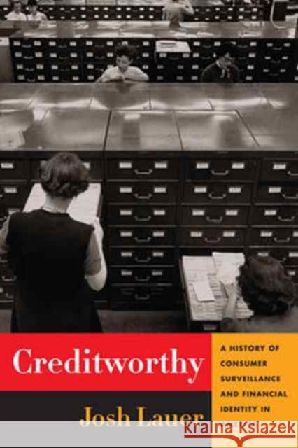 Creditworthy: A History of Consumer Surveillance and Financial Identity in America Lauer, Josh 9780231168083