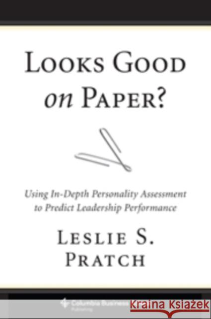 Looks Good on Paper?: Using In-Depth Personality Assessment to Predict Leadership Performance Pratch, Leslie 9780231168366 John Wiley & Sons