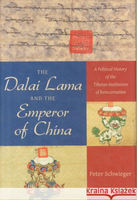 The Dalai Lama and the Emperor of China: A Political History of the Tibetan Institution of Reincarnation Schwieger, Peter 9780231168526 John Wiley & Sons