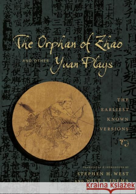 The Orphan of Zhao and Other Yuan Plays: The Earliest Known Versions West, Stephen 9780231168540 John Wiley & Sons