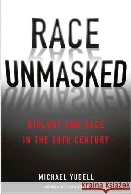 Race Unmasked: Biology and Race in the Twentieth Century Michael Yudell J. Craig Venter 9780231168755