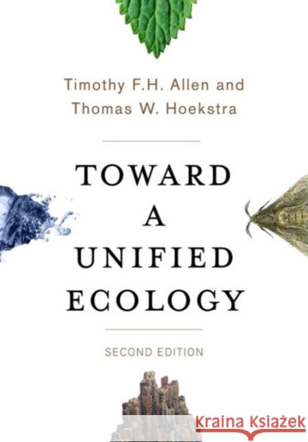 Toward a Unified Ecology Allen, Timothy F. H.; Hoekstra, Thomas W. 9780231168885 John Wiley & Sons