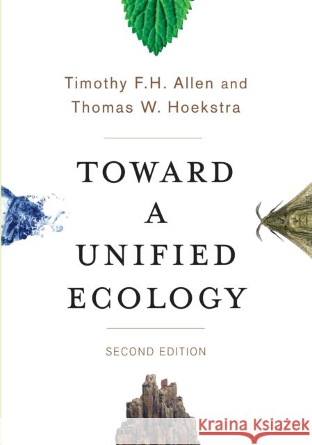 Toward a Unified Ecology Allen, Timothy F. H.; Hoekstra, Thomas W. 9780231168892 John Wiley & Sons