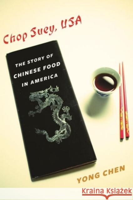 Chop Suey, USA: The Story of Chinese Food in America Chen, Yong 9780231168922