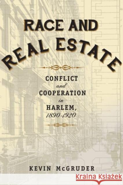 Race and Real Estate: Interracial Conflict and Co-Existence in Harlem, 1890-1920 McGruder, Kevin 9780231169141 John Wiley & Sons