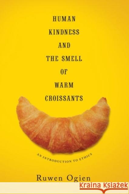 Human Kindness and the Smell of Warm Croissants: An Introduction to Ethics Ogien, Ruwen 9780231169226 John Wiley & Sons