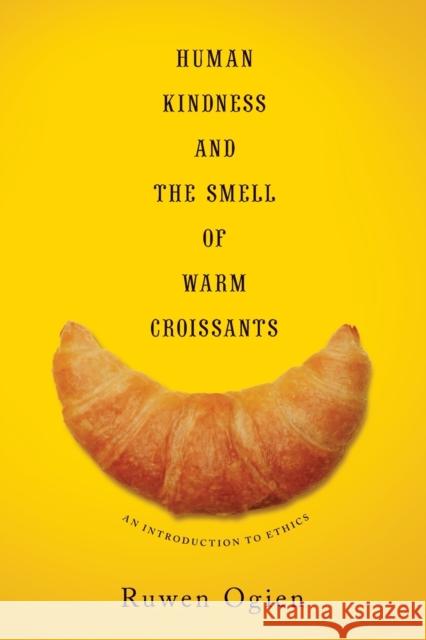 Human Kindness and the Smell of Warm Croissants: An Introduction to Ethics Ogien, Ruwen 9780231169233 John Wiley & Sons