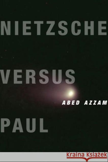 Nietzsche Versus Paul: A Reading of Dionysus Under the Guise of Christianity Azzam, Abed 9780231169301