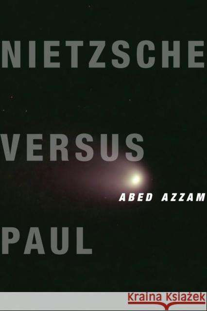 Nietzsche Versus Paul: A Reading of Dionysus Under the Guise of Christianity Azzam, Abed 9780231169318