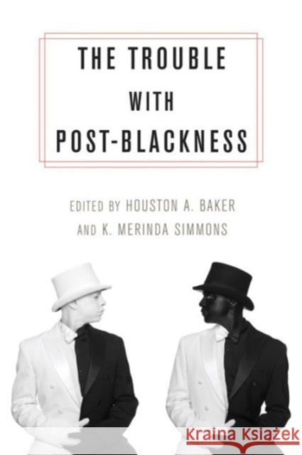 The Trouble with Post-Blackness Baker, Houston A.; Simmons, K. Merinda 9780231169356 John Wiley & Sons