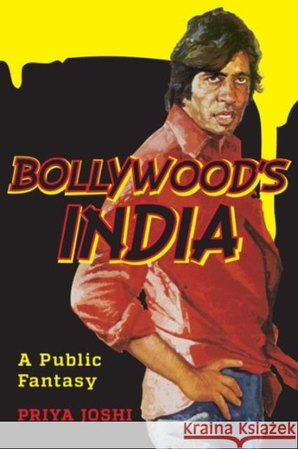 Bollywood's India: A Public Fantasy Joshi, Priya 9780231169608