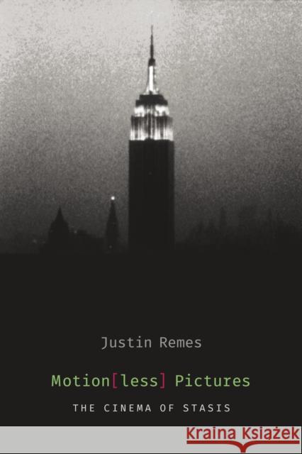 Motion(less) Pictures: The Cinema of Stasis Remes, Justin 9780231169639