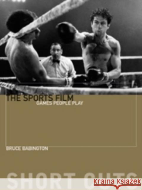 The Sports Film: Games People Play Babington, Bruce 9780231169653 John Wiley & Sons